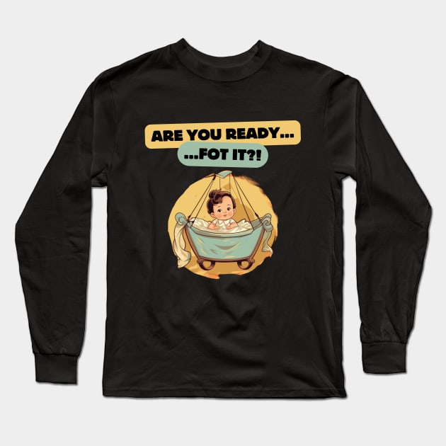 Are You Ready For It?! first time dad, mom, grandma, grandpa, gift present ideas Long Sleeve T-Shirt by Pattyld